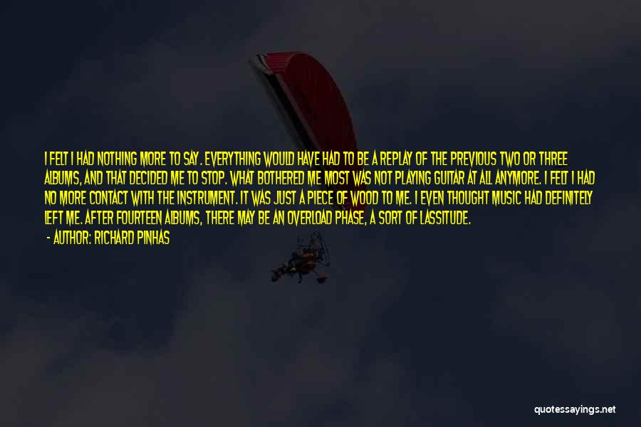 Richard Pinhas Quotes: I Felt I Had Nothing More To Say. Everything Would Have Had To Be A Replay Of The Previous Two