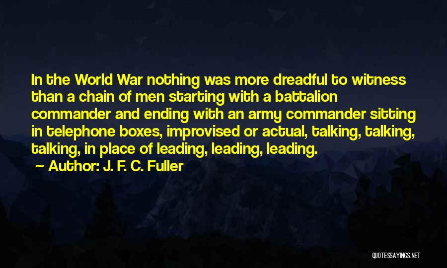 J. F. C. Fuller Quotes: In The World War Nothing Was More Dreadful To Witness Than A Chain Of Men Starting With A Battalion Commander
