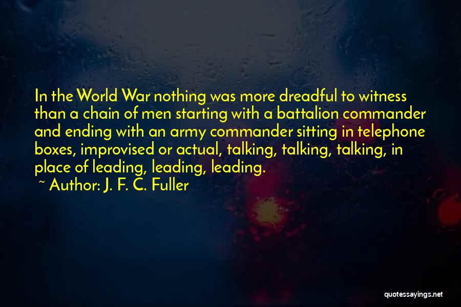 J. F. C. Fuller Quotes: In The World War Nothing Was More Dreadful To Witness Than A Chain Of Men Starting With A Battalion Commander