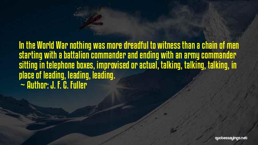 J. F. C. Fuller Quotes: In The World War Nothing Was More Dreadful To Witness Than A Chain Of Men Starting With A Battalion Commander