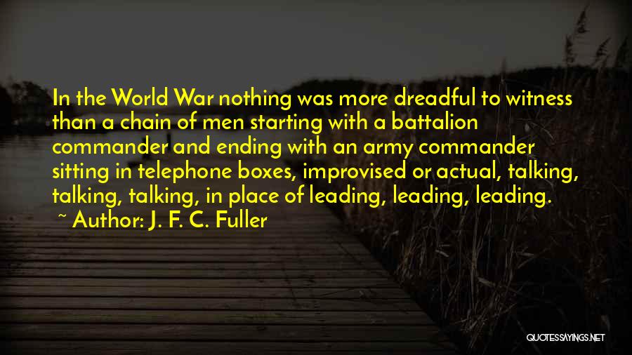 J. F. C. Fuller Quotes: In The World War Nothing Was More Dreadful To Witness Than A Chain Of Men Starting With A Battalion Commander