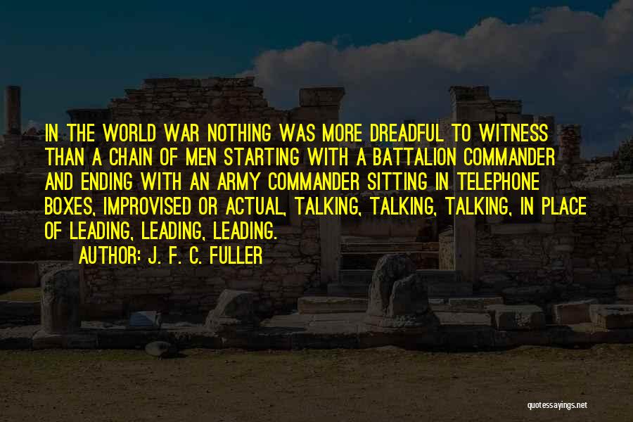 J. F. C. Fuller Quotes: In The World War Nothing Was More Dreadful To Witness Than A Chain Of Men Starting With A Battalion Commander