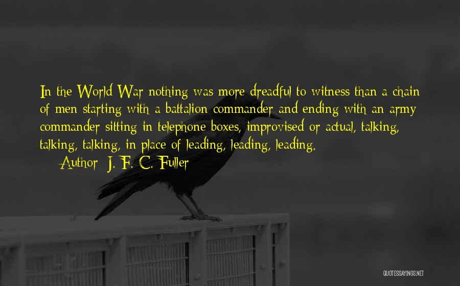 J. F. C. Fuller Quotes: In The World War Nothing Was More Dreadful To Witness Than A Chain Of Men Starting With A Battalion Commander
