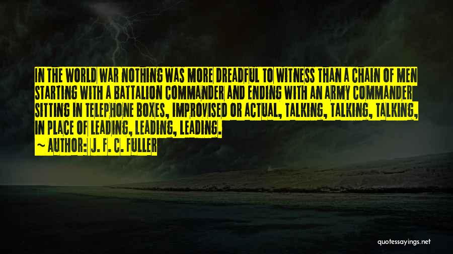 J. F. C. Fuller Quotes: In The World War Nothing Was More Dreadful To Witness Than A Chain Of Men Starting With A Battalion Commander