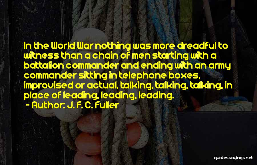 J. F. C. Fuller Quotes: In The World War Nothing Was More Dreadful To Witness Than A Chain Of Men Starting With A Battalion Commander
