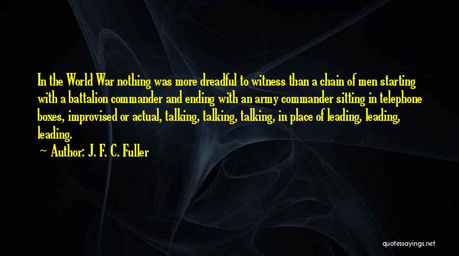 J. F. C. Fuller Quotes: In The World War Nothing Was More Dreadful To Witness Than A Chain Of Men Starting With A Battalion Commander