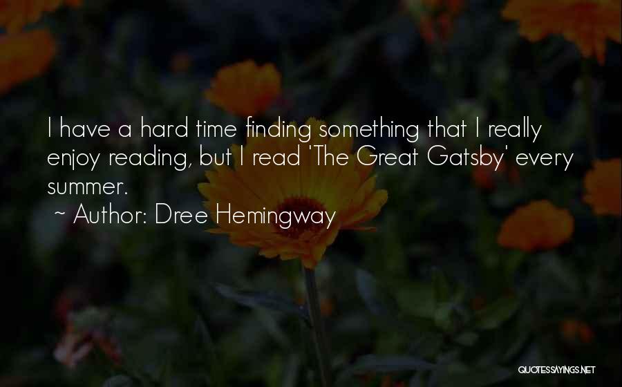 Dree Hemingway Quotes: I Have A Hard Time Finding Something That I Really Enjoy Reading, But I Read 'the Great Gatsby' Every Summer.