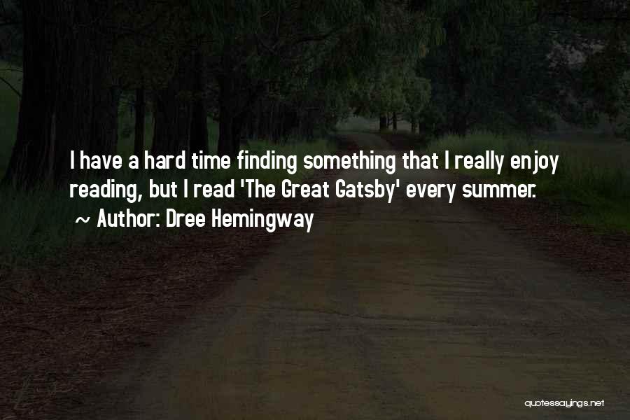 Dree Hemingway Quotes: I Have A Hard Time Finding Something That I Really Enjoy Reading, But I Read 'the Great Gatsby' Every Summer.