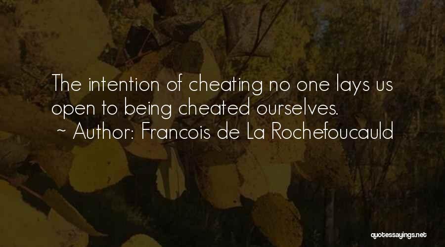 Francois De La Rochefoucauld Quotes: The Intention Of Cheating No One Lays Us Open To Being Cheated Ourselves.