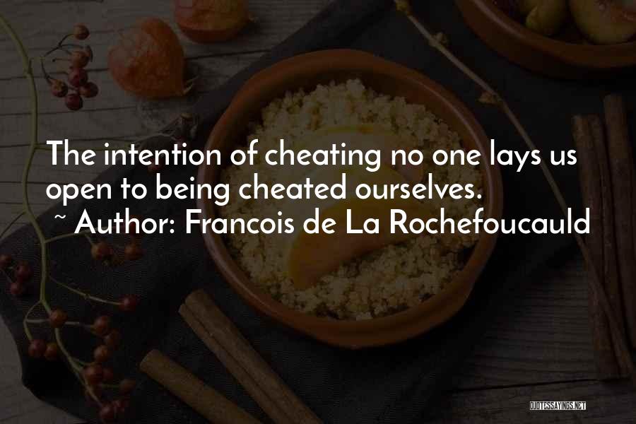 Francois De La Rochefoucauld Quotes: The Intention Of Cheating No One Lays Us Open To Being Cheated Ourselves.