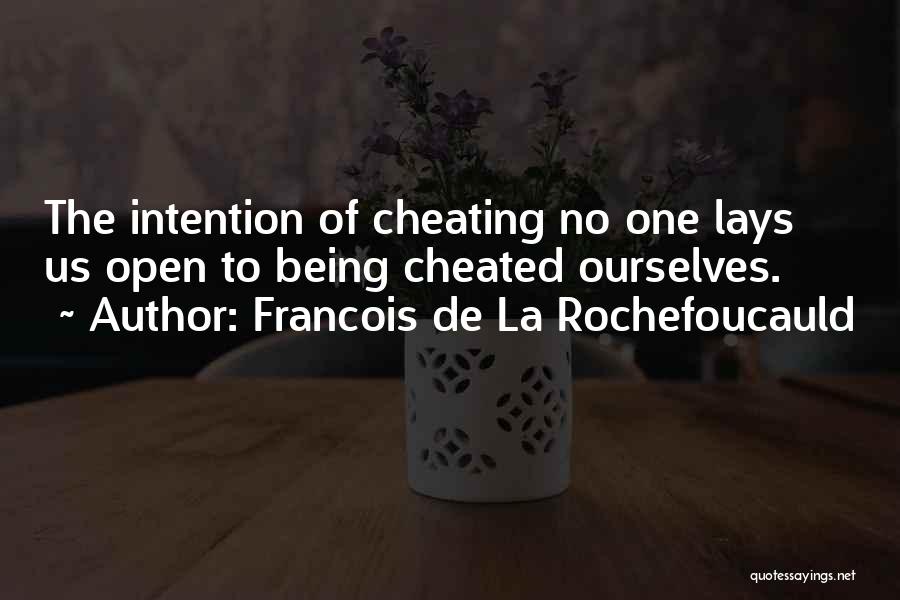 Francois De La Rochefoucauld Quotes: The Intention Of Cheating No One Lays Us Open To Being Cheated Ourselves.