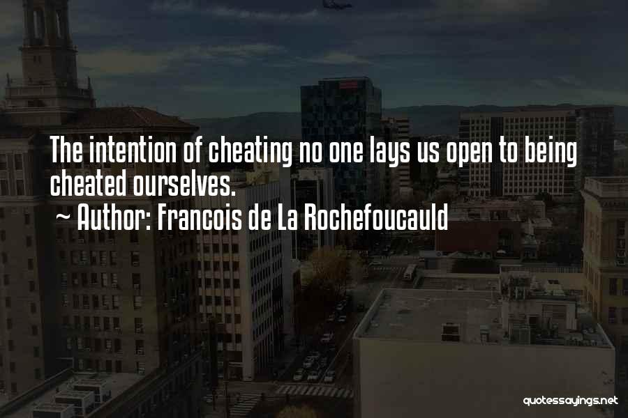 Francois De La Rochefoucauld Quotes: The Intention Of Cheating No One Lays Us Open To Being Cheated Ourselves.