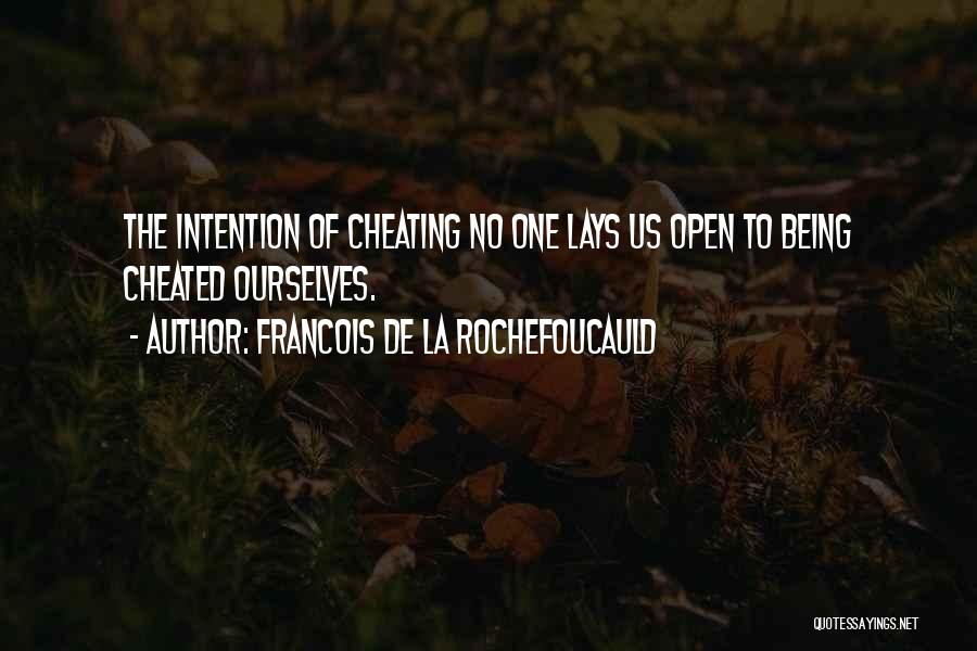 Francois De La Rochefoucauld Quotes: The Intention Of Cheating No One Lays Us Open To Being Cheated Ourselves.