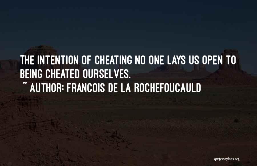 Francois De La Rochefoucauld Quotes: The Intention Of Cheating No One Lays Us Open To Being Cheated Ourselves.