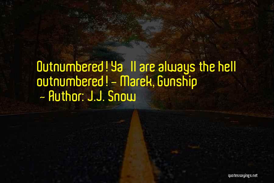 J.J. Snow Quotes: Outnumbered! Ya'll Are Always The Hell Outnumbered! - Marek, Gunship