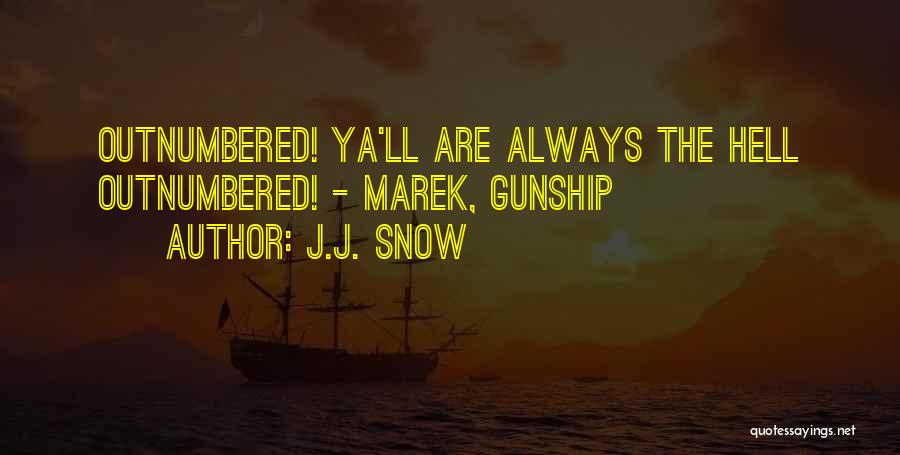 J.J. Snow Quotes: Outnumbered! Ya'll Are Always The Hell Outnumbered! - Marek, Gunship