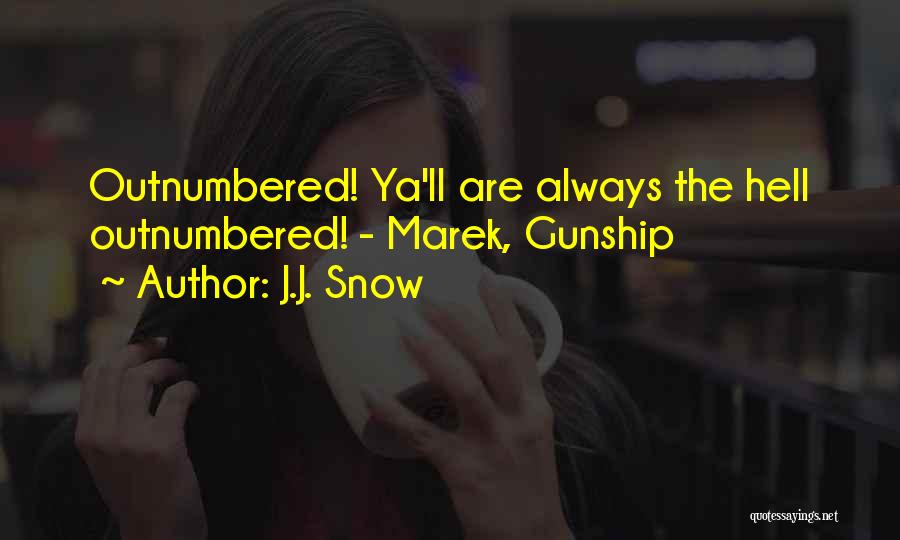 J.J. Snow Quotes: Outnumbered! Ya'll Are Always The Hell Outnumbered! - Marek, Gunship