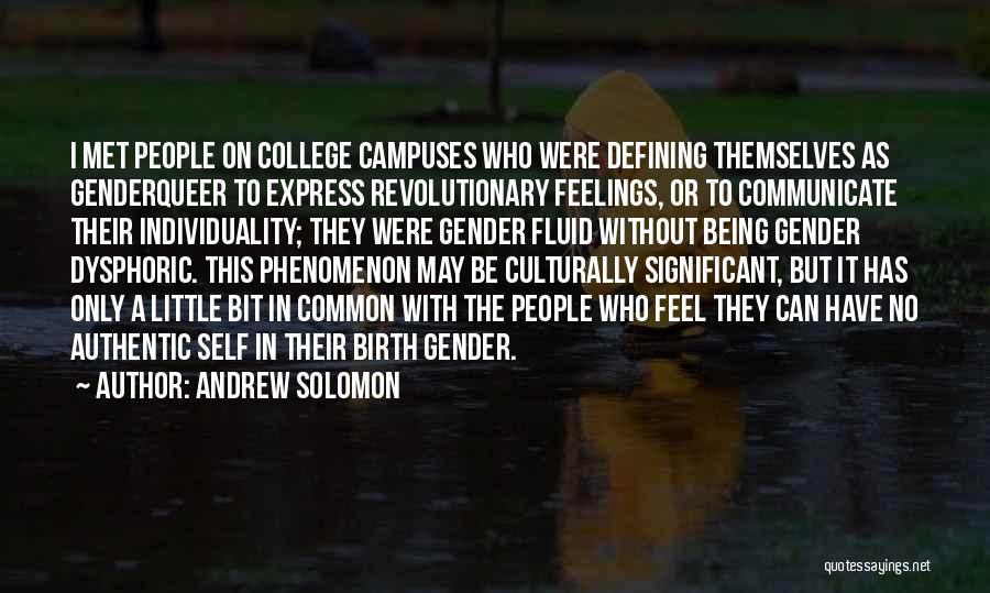 Andrew Solomon Quotes: I Met People On College Campuses Who Were Defining Themselves As Genderqueer To Express Revolutionary Feelings, Or To Communicate Their