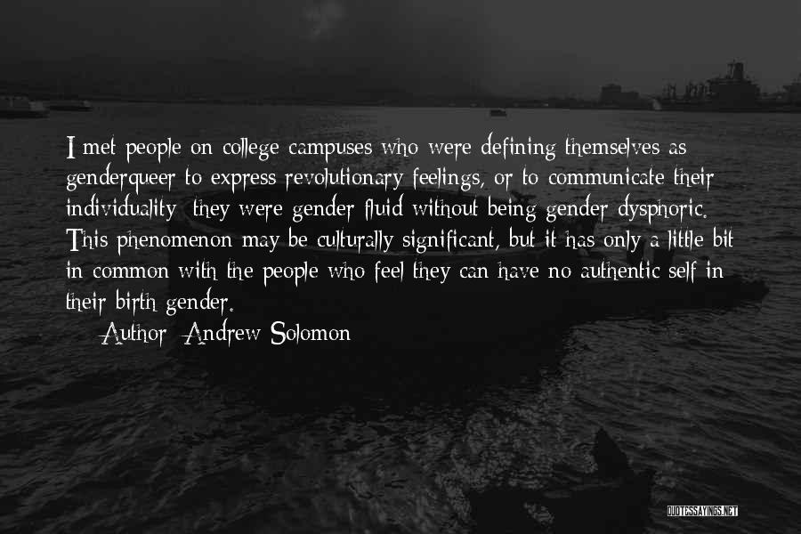 Andrew Solomon Quotes: I Met People On College Campuses Who Were Defining Themselves As Genderqueer To Express Revolutionary Feelings, Or To Communicate Their