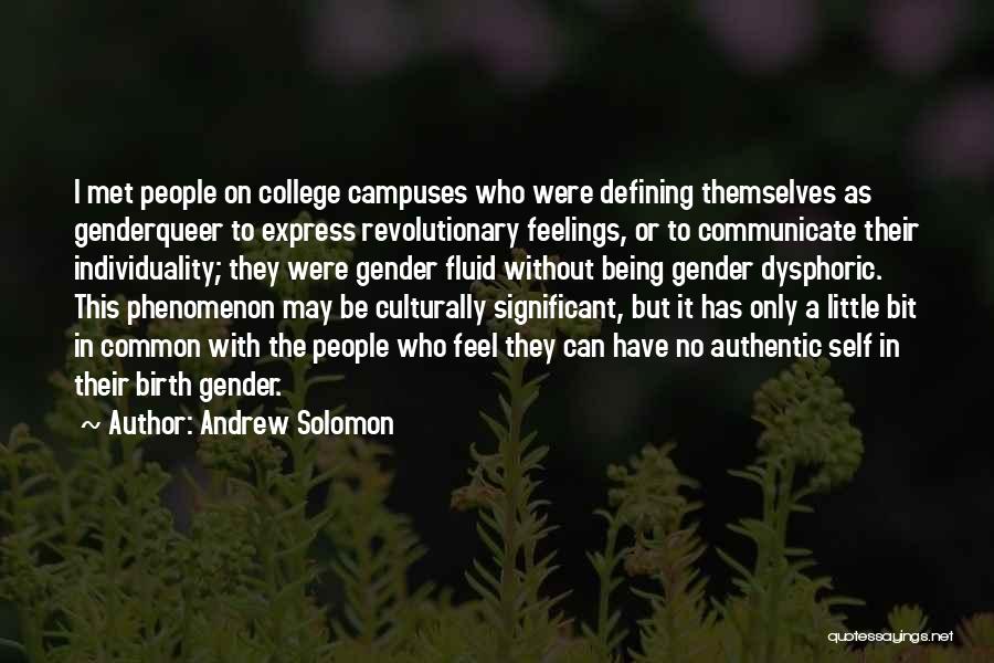 Andrew Solomon Quotes: I Met People On College Campuses Who Were Defining Themselves As Genderqueer To Express Revolutionary Feelings, Or To Communicate Their