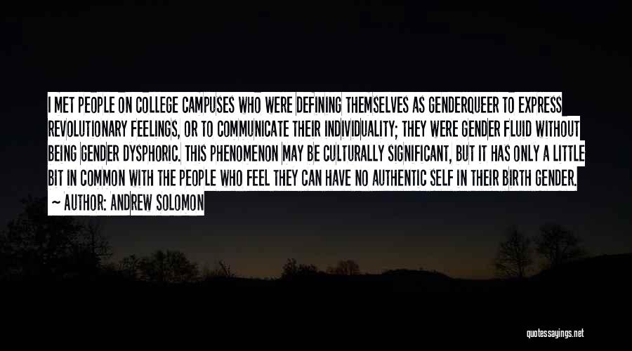 Andrew Solomon Quotes: I Met People On College Campuses Who Were Defining Themselves As Genderqueer To Express Revolutionary Feelings, Or To Communicate Their