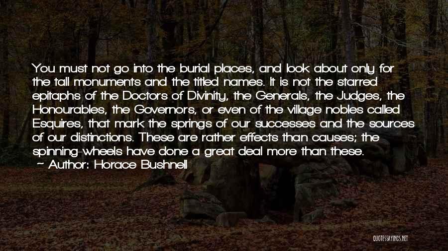 Horace Bushnell Quotes: You Must Not Go Into The Burial Places, And Look About Only For The Tall Monuments And The Titled Names.