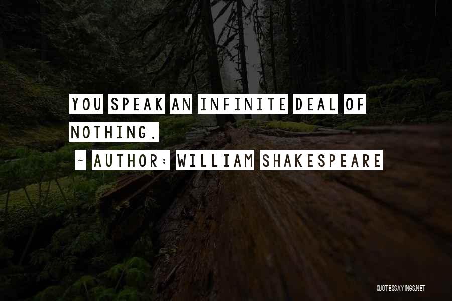 William Shakespeare Quotes: You Speak An Infinite Deal Of Nothing.