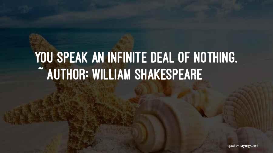 William Shakespeare Quotes: You Speak An Infinite Deal Of Nothing.