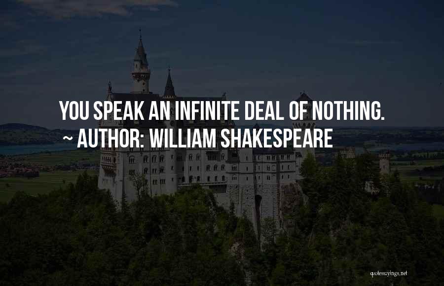 William Shakespeare Quotes: You Speak An Infinite Deal Of Nothing.