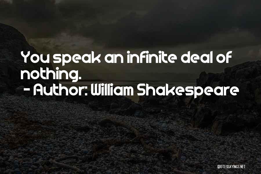 William Shakespeare Quotes: You Speak An Infinite Deal Of Nothing.