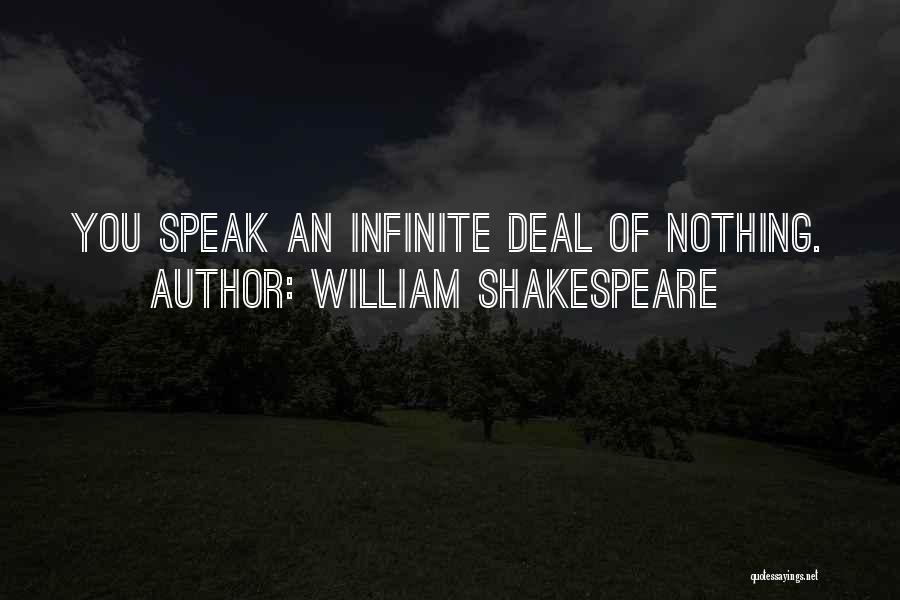 William Shakespeare Quotes: You Speak An Infinite Deal Of Nothing.