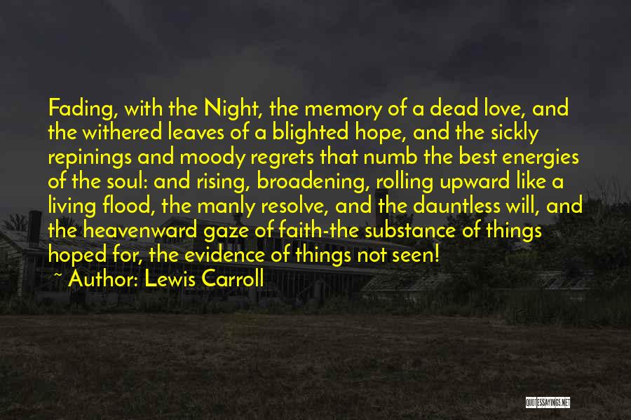 Lewis Carroll Quotes: Fading, With The Night, The Memory Of A Dead Love, And The Withered Leaves Of A Blighted Hope, And The