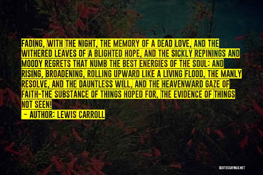 Lewis Carroll Quotes: Fading, With The Night, The Memory Of A Dead Love, And The Withered Leaves Of A Blighted Hope, And The