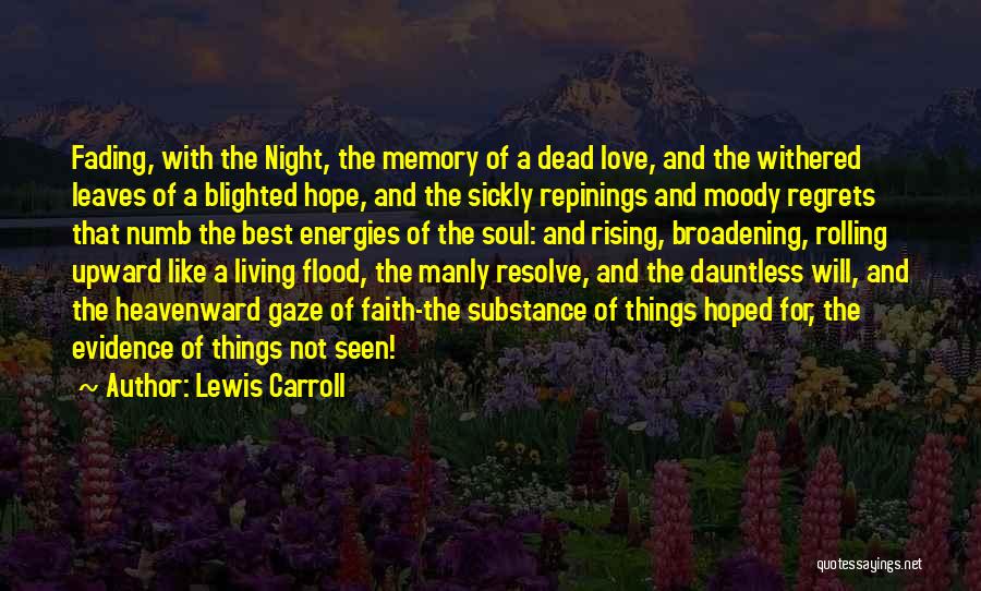 Lewis Carroll Quotes: Fading, With The Night, The Memory Of A Dead Love, And The Withered Leaves Of A Blighted Hope, And The