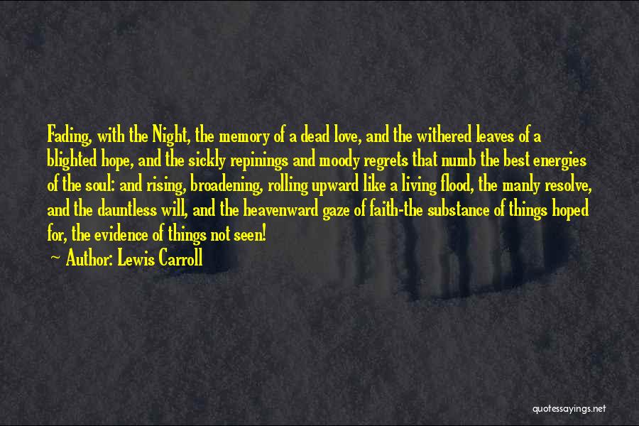 Lewis Carroll Quotes: Fading, With The Night, The Memory Of A Dead Love, And The Withered Leaves Of A Blighted Hope, And The