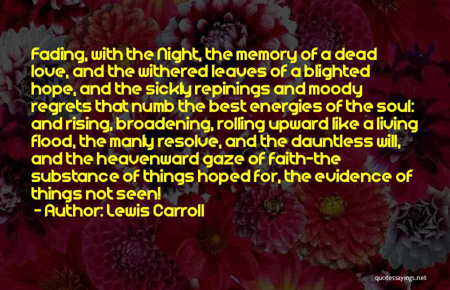 Lewis Carroll Quotes: Fading, With The Night, The Memory Of A Dead Love, And The Withered Leaves Of A Blighted Hope, And The