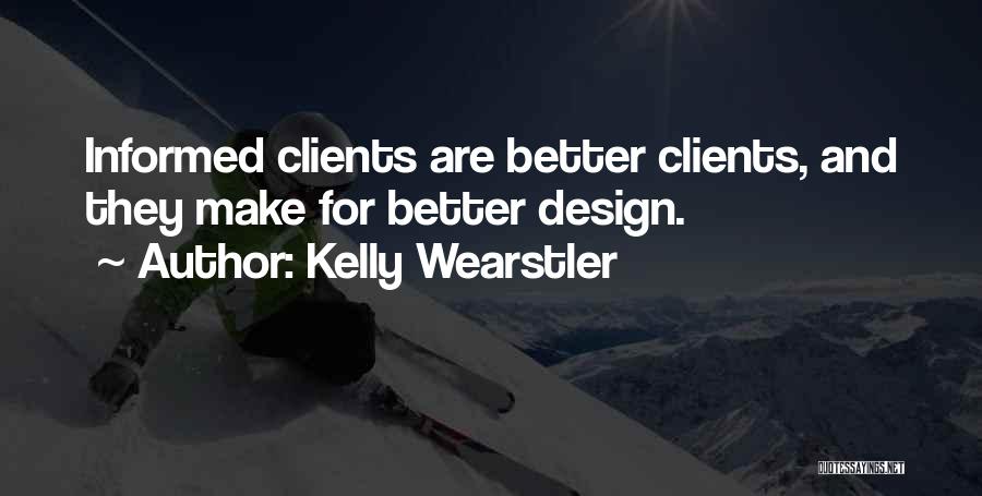 Kelly Wearstler Quotes: Informed Clients Are Better Clients, And They Make For Better Design.