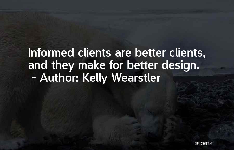 Kelly Wearstler Quotes: Informed Clients Are Better Clients, And They Make For Better Design.