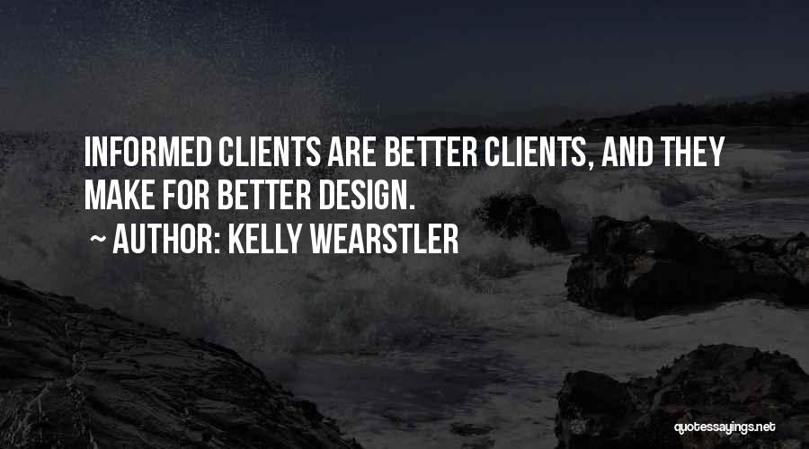 Kelly Wearstler Quotes: Informed Clients Are Better Clients, And They Make For Better Design.