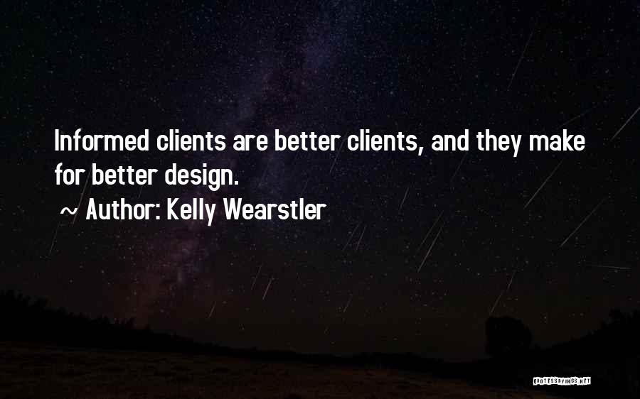 Kelly Wearstler Quotes: Informed Clients Are Better Clients, And They Make For Better Design.