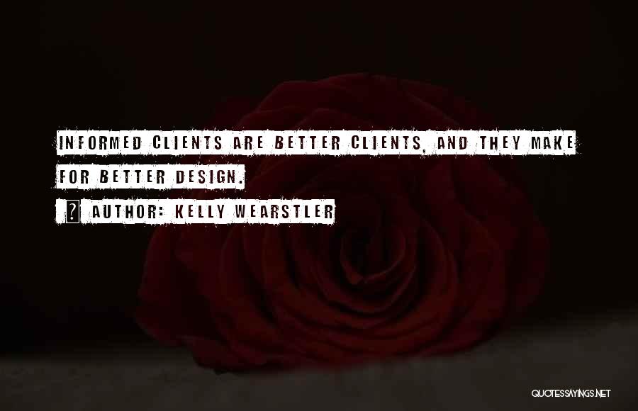 Kelly Wearstler Quotes: Informed Clients Are Better Clients, And They Make For Better Design.