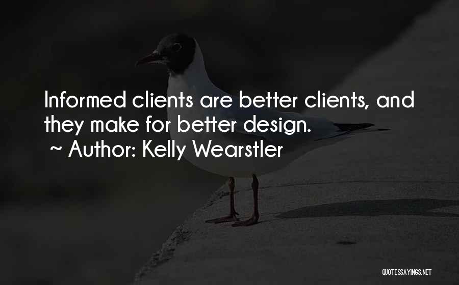 Kelly Wearstler Quotes: Informed Clients Are Better Clients, And They Make For Better Design.