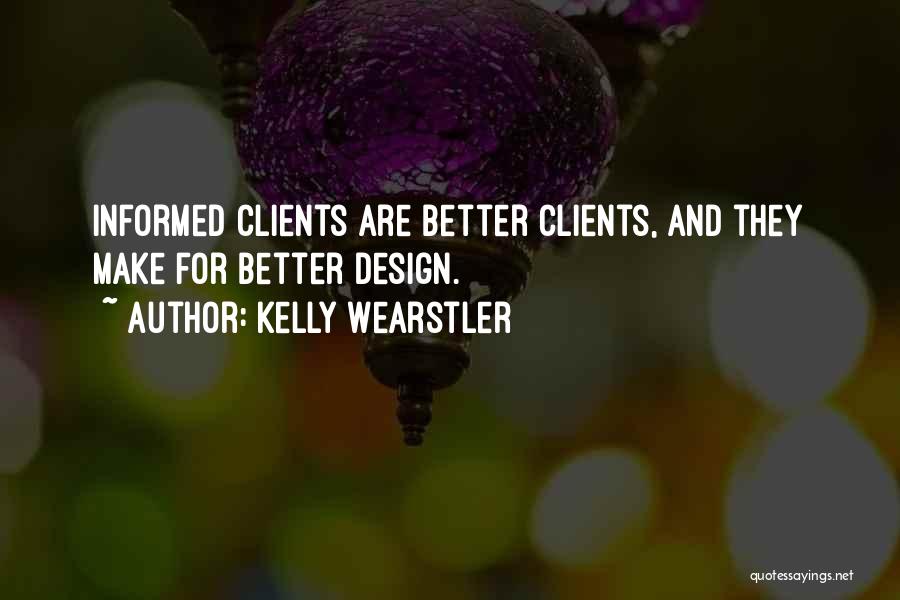 Kelly Wearstler Quotes: Informed Clients Are Better Clients, And They Make For Better Design.