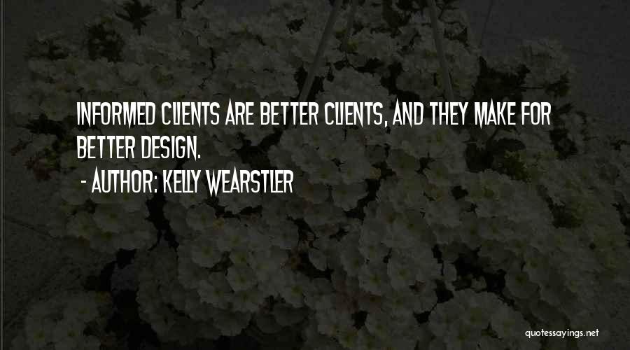 Kelly Wearstler Quotes: Informed Clients Are Better Clients, And They Make For Better Design.