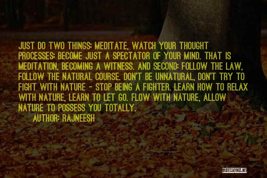 Rajneesh Quotes: Just Do Two Things: Meditate, Watch Your Thought Processes; Become Just A Spectator Of Your Mind. That Is Meditation, Becoming