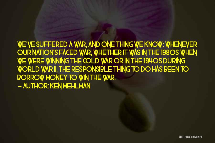 Ken Mehlman Quotes: We've Suffered A War, And One Thing We Know: Whenever Our Nation's Faced War, Whether It Was In The 1980s