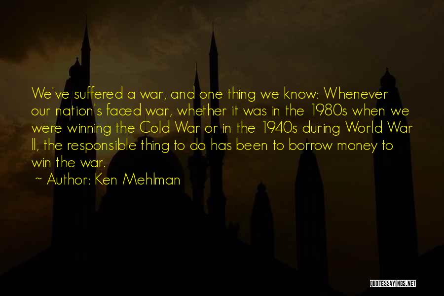 Ken Mehlman Quotes: We've Suffered A War, And One Thing We Know: Whenever Our Nation's Faced War, Whether It Was In The 1980s