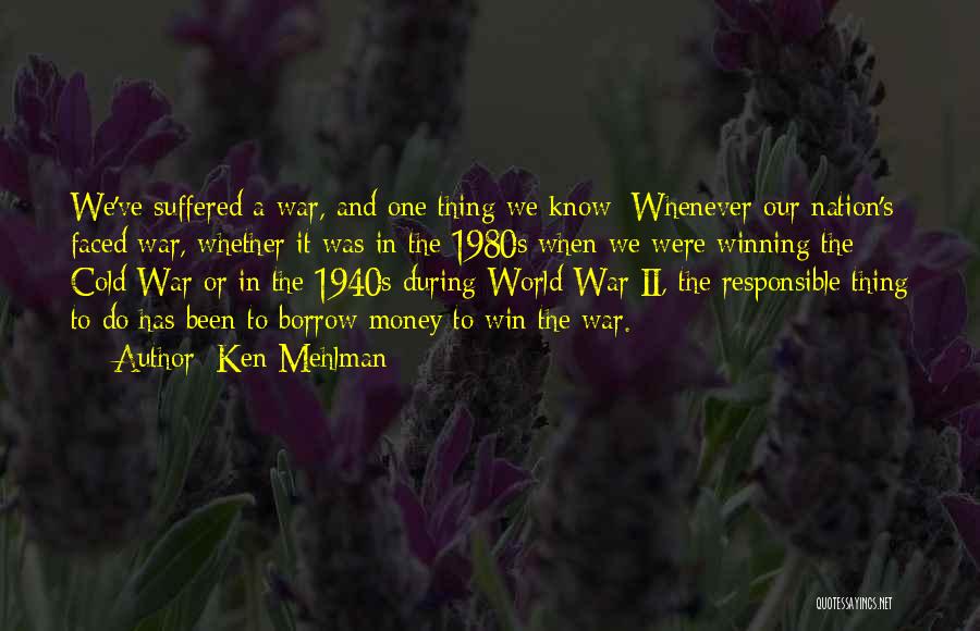 Ken Mehlman Quotes: We've Suffered A War, And One Thing We Know: Whenever Our Nation's Faced War, Whether It Was In The 1980s