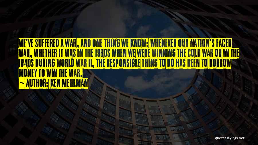 Ken Mehlman Quotes: We've Suffered A War, And One Thing We Know: Whenever Our Nation's Faced War, Whether It Was In The 1980s