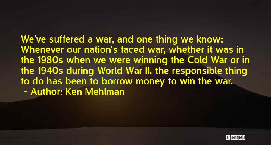 Ken Mehlman Quotes: We've Suffered A War, And One Thing We Know: Whenever Our Nation's Faced War, Whether It Was In The 1980s